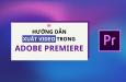 Hướng dẫn xuất video trong Adobe Premiere cho người mới