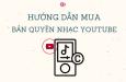Cách mua nhạc bản quyền Youtube chất lượng, chi phí thấp