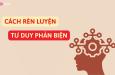 Phương pháp rèn luyện tư duy phản biện hiệu quả cho cá nhân