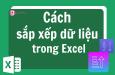 Cách sắp xếp bảng tính tăng dần, giảm dần trong Excel