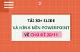 Tải 30+ slide và hình nền Powerpoint 20/11 đẹp mắt, ý nghĩa