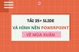 Tải 35+ slide và hình nền Powerpoint mùa xuân độc đáo miễn phí