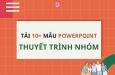 Tải 10+ mẫu Powerpoint thuyết trình nhóm ấn tượng miễn phí