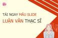 Tải ngay mẫu slide luận văn thạc sĩ chuyên nghiệp miễn phí