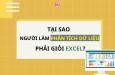 Tại sao người làm phân tích dữ liệu phải giỏi Excel?