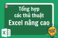 Tổng hợp mẹo và thủ thuật Excel nâng cao giúp tăng hiệu suất làm việc