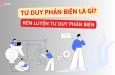 Tư duy phản biện là gì? Các cấp độ trong tư duy phản biện?
