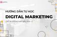 Hướng dẫn tự học Digital Marketing từ cơ bản đến nâng cao