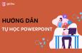 Hướng dẫn sử dụng Powerpoint từ cơ bản cho người mới
