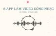 Những app làm video sóng nhạc online hấp dẫn bạn không nên bỏ qua