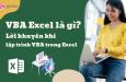VBA Excel là gì? Lời khuyên khi lập trình VBA trong Excel