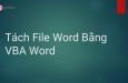 Tách một hoặc nhiều trang Word bất kỳ bằng VBA