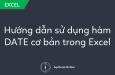 Hướng dẫn sử dụng hàm DATE cơ bản trong Excel