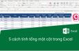 Cách tính tổng cột trong Excel chính xác và hiệu quả