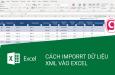 Hướng dẫn cách nạp dữ liệu từ file XML vào EXCEL chi tiết nhất