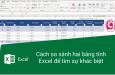 Cách so sánh 2 file Excel để tìm sự khác biệt nhanh chóng