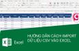 Hướng dẫn cách Import dữ liệu từ file CSV vào Excel chi tiết nhất