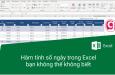 Hướng dẫn cách viết hàm tính số ngày trong Excel ít người biết