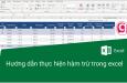 Hướng dẫn cách dùng hàm trừ trong Excel hiệu quả chính xác
