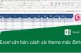 Hướng dẫn Excel cơ bản về cách cài theme mặc định