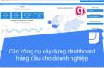 Các công cụ xây dựng dashboard hàng đầu cho doanh nghiệp