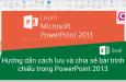 Hướng dẫn cách lưu Powerpoint và chia sẻ file Powerpoint chuẩn nhất