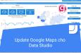 Hướng dẫn Update Google Maps cho Data Studio