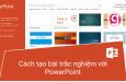 Hướng dẫn cách tạo bài trắc nghiệm với PowerPoint trong 5 bước