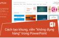 Hướng dẫn cách tạo khung, viền “không đụng hàng” trong PowerPoint