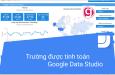 Tổng quan về các trường tính toán trong Google Data Studio