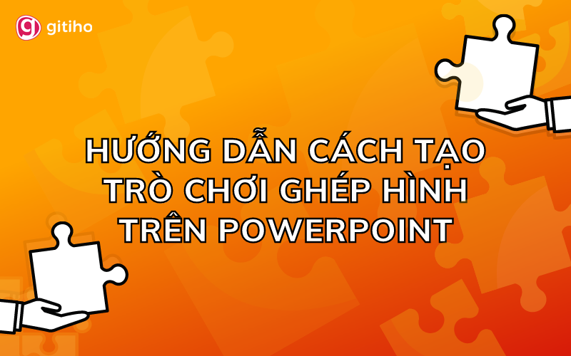 Cách chèn ảnh vào PowerPoint để làm trò chơi ghép tranh?
