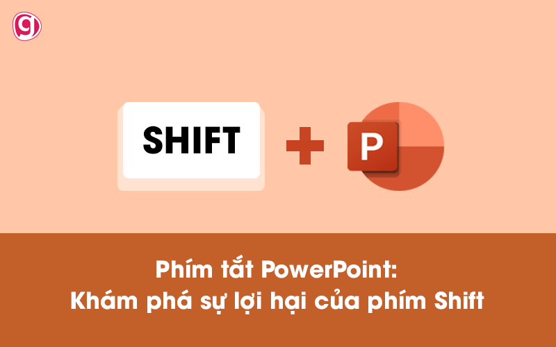 Phím tắt PowerPoint: Khám phá sự lợi hại của phím Shift