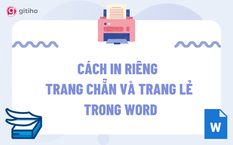 Các bước cần làm khi muốn in trang chẵn lẻ từ một file Word chứa nhiều trang?