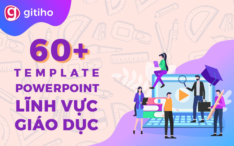 60+ FREE POWERPOINT TEMPLATE LĨNH VỰC GIÁO DỤC CHO THẦY CÔ