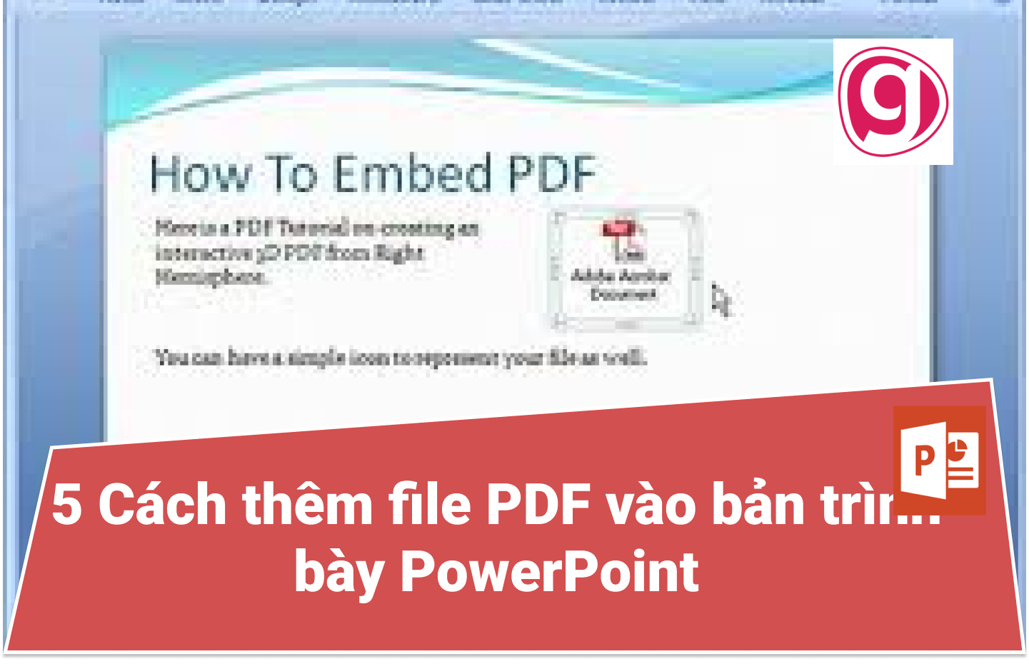 Làm thế nào để chèn nội dung từ tệp PDF vào slide PowerPoint?
