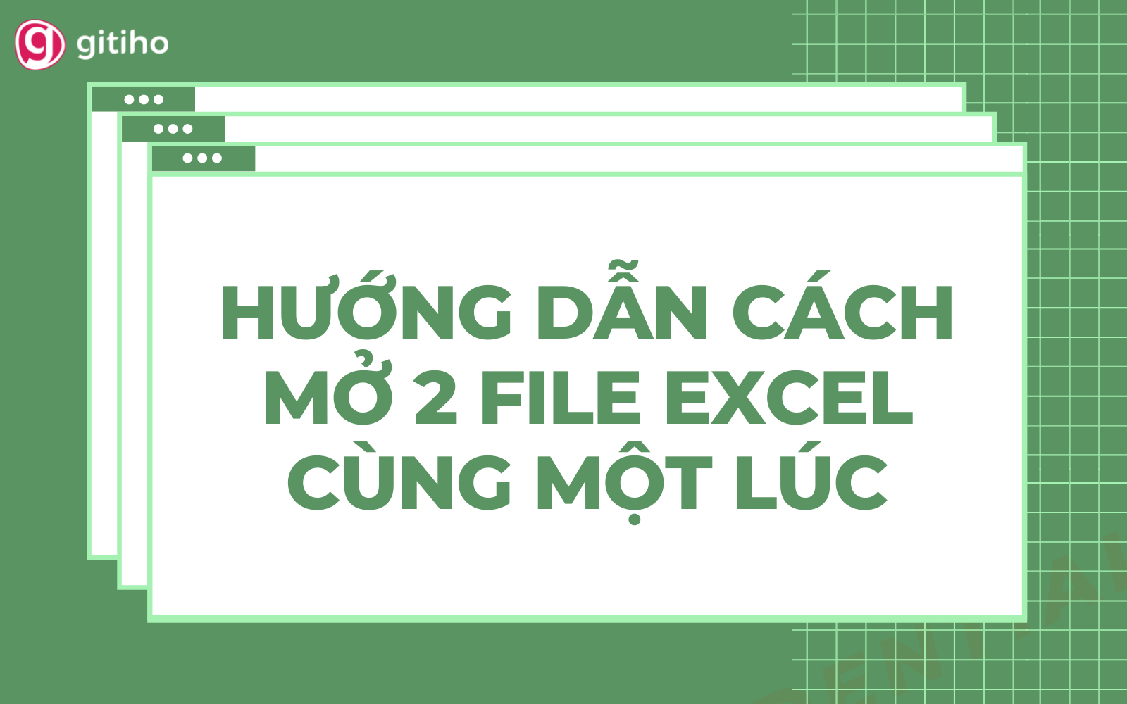 Hướng Dẫn Cách Mở 2 File Excel Cùng Lúc Siêu Đơn Giản