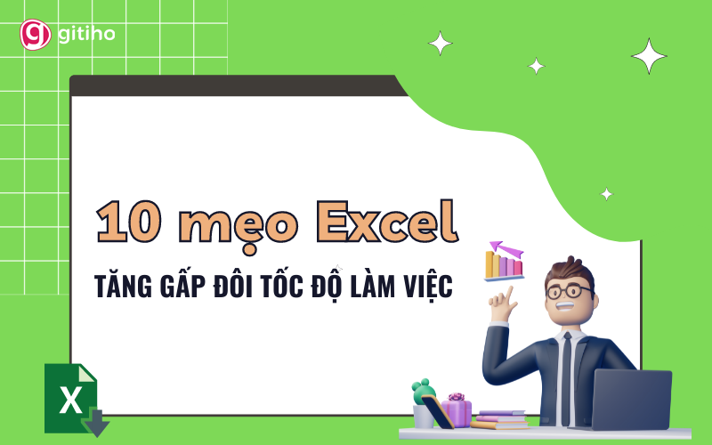 Tổng hợp 10 mẹo Excel giúp bạn tăng gấp đôi tốc độ làm việc