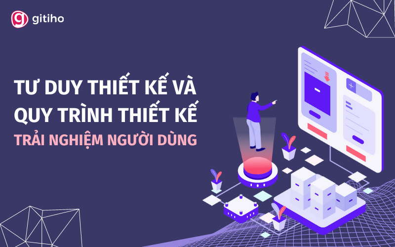 Tư duy và quy trình thiết kế trải nghiệm người dùng