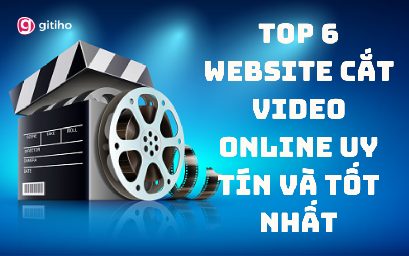 TOP 6 WEBSITE CẮT VIDEO ONLINE UY TÍN VÀ TỐT NHẤT