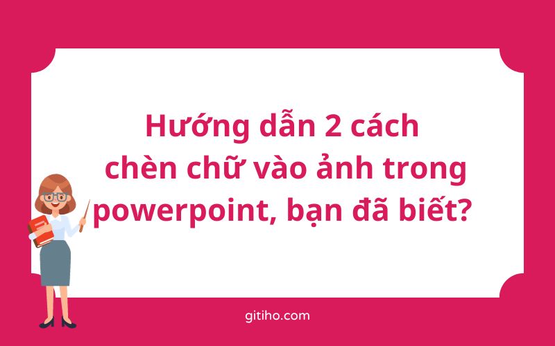 H ng d n 2 c ch ch n ch v o nh trong powerpoint b n bi t 