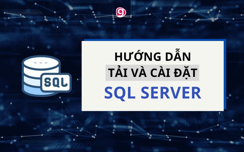Cách tải và cài đặt SQL Server 2012 trên Windows